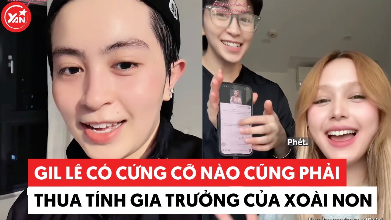 Gil Lê có cứng cỡ nào cũng phải thua tính gia trưởng của Xoài Non #xoainon #gille