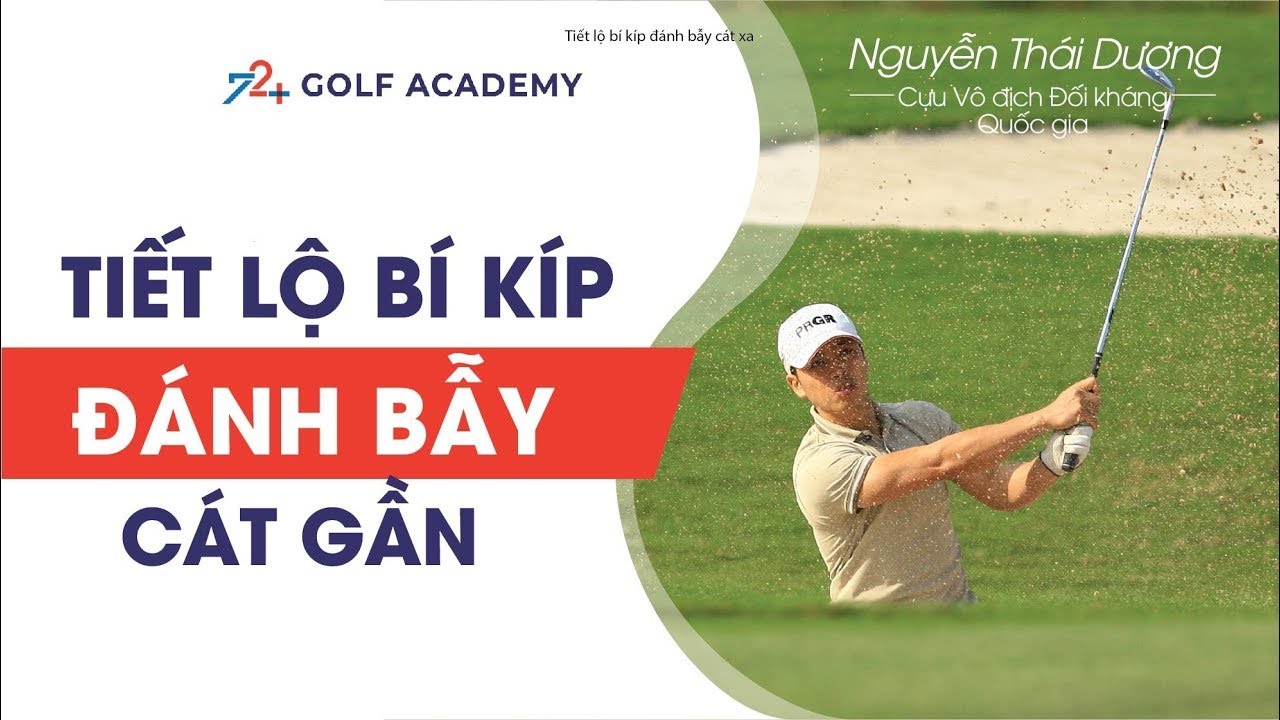 Tiết lộ bí kíp kỹ thuật đánh bẫy cát gần | HLV Trưởng Nguyễn Thái Dương | 72+ Golf Academy