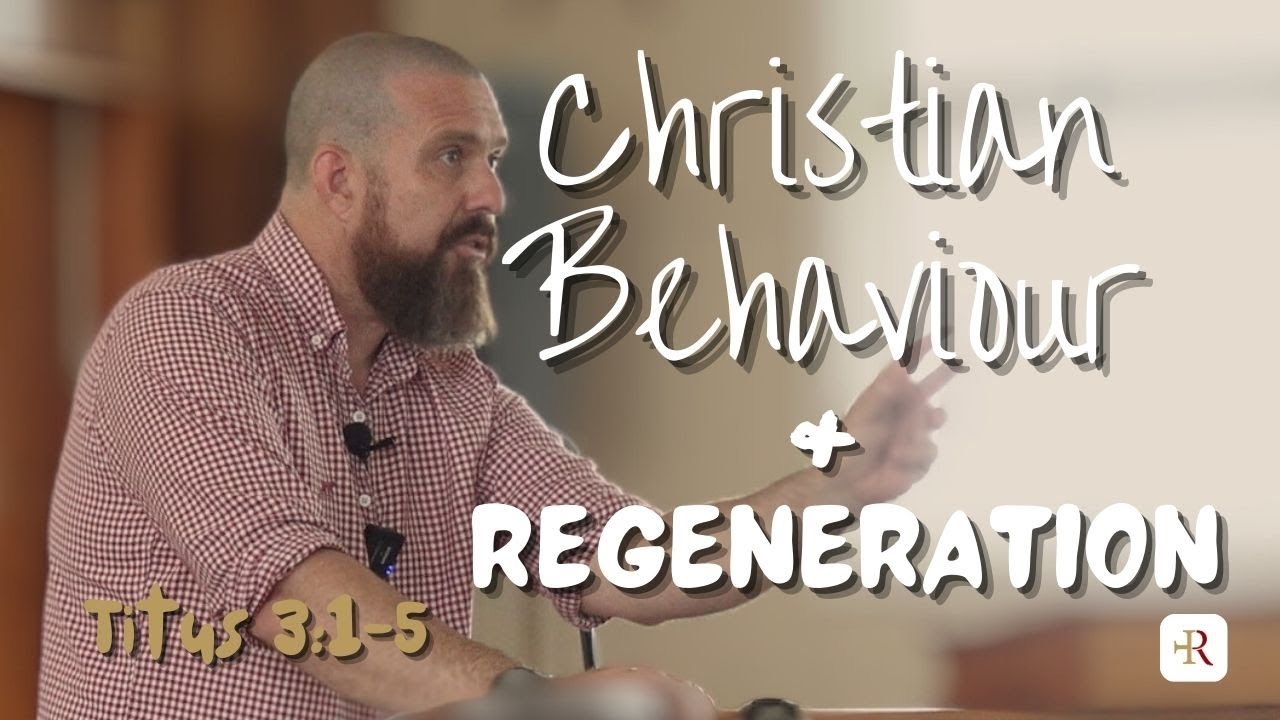 Christian Behaviour and Regeneration (Titus 3:1-5)