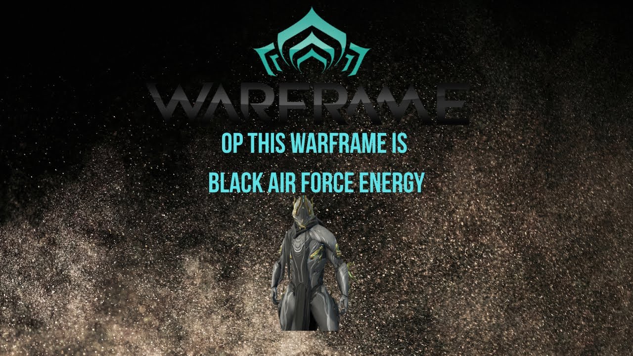 THIS Op Warframe is BLACK AIR FORCE ENERGY