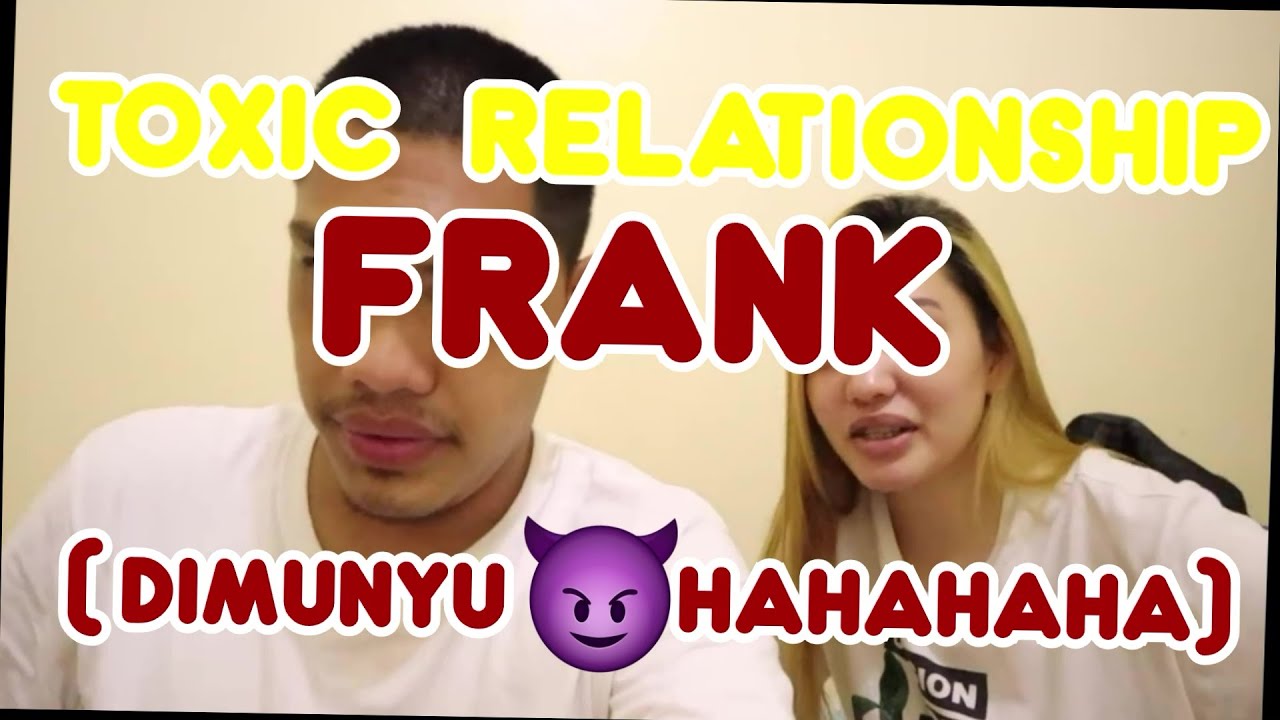 ☢️TOXIC☢️RELATIONSHIP 😈FRANK😈