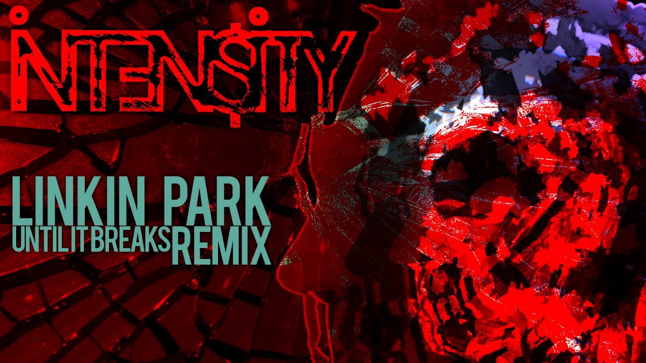 Linkin Park - UNTIL IT BREAKS (Intensity Remix) (DL Link in desc.)