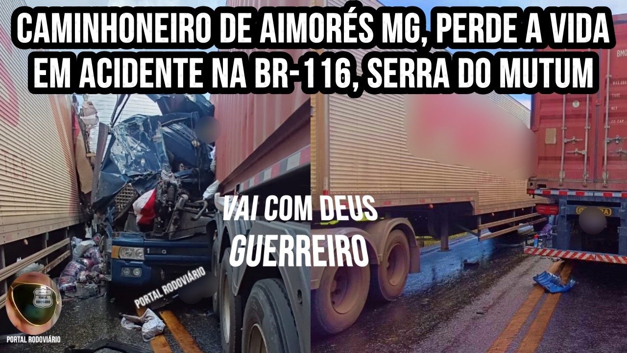 Caminhoneiro perde a vida em acidente na BR 116, Serra do Mutum, carreta envolvida estaria bloqueada