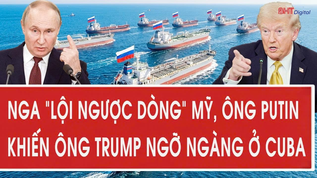 Vấn đề hôm nay 27/2: Nga “lội ngược dòng” Mỹ, ông Putin khiến ông Trump ngỡ ngàng ở Cuba