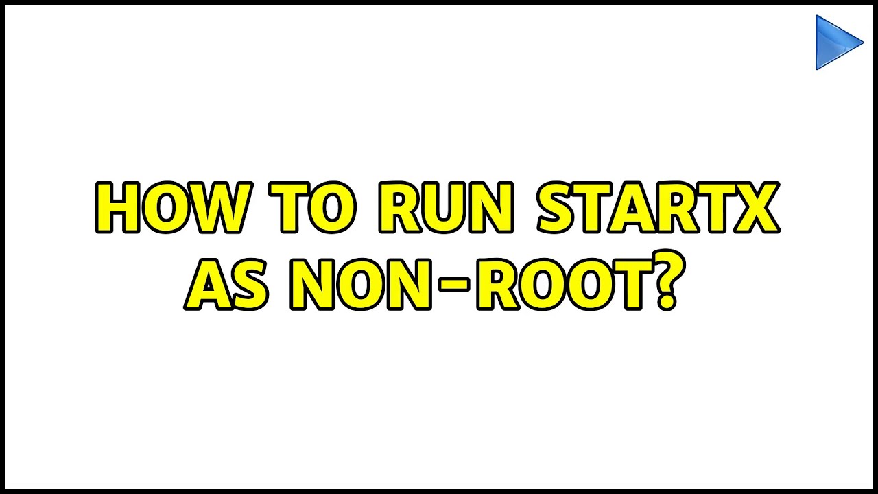 How to run startx as non-root? (3 Solutions!!)