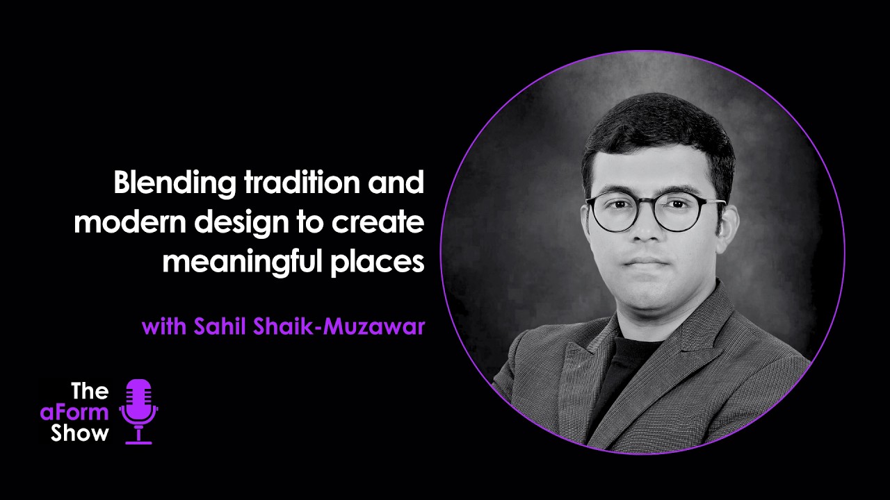 Blending tradition and modern design to create meaningful places | Sahil Shaik-Muzawar | S5E03