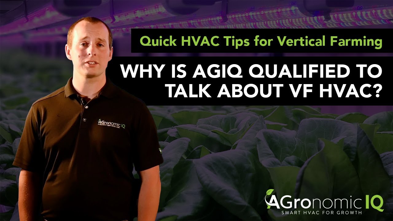 Quick HVAC Tips for Vertical Farming - Why is AGIQ Qualified to Talk About VF HVAC (Episode 2)