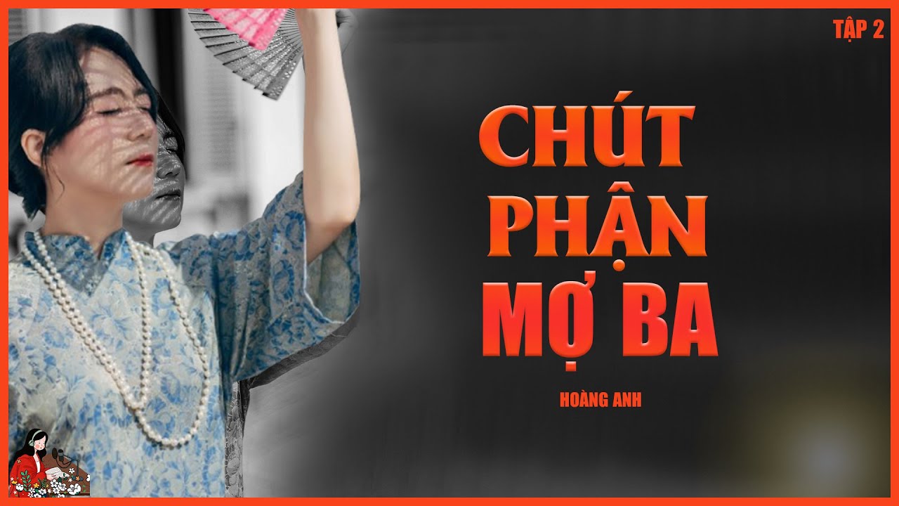 CHÚT PHẬN MỢ BA (tập 2/4) Tác giả Hoàng Anh - Truyện gia đấu gay cấn - Kênh Cô Trinh