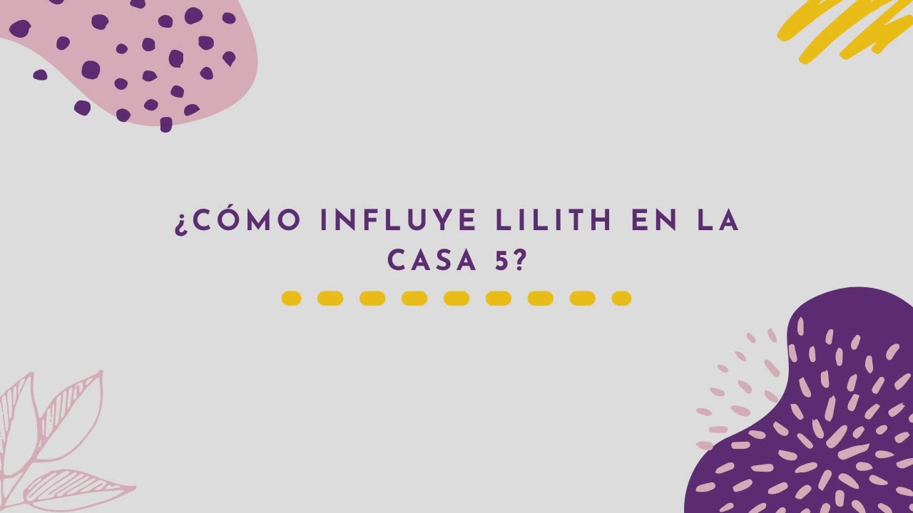 ⭐ ¿Cómo influye Lilith en la casa 5? 🌙
