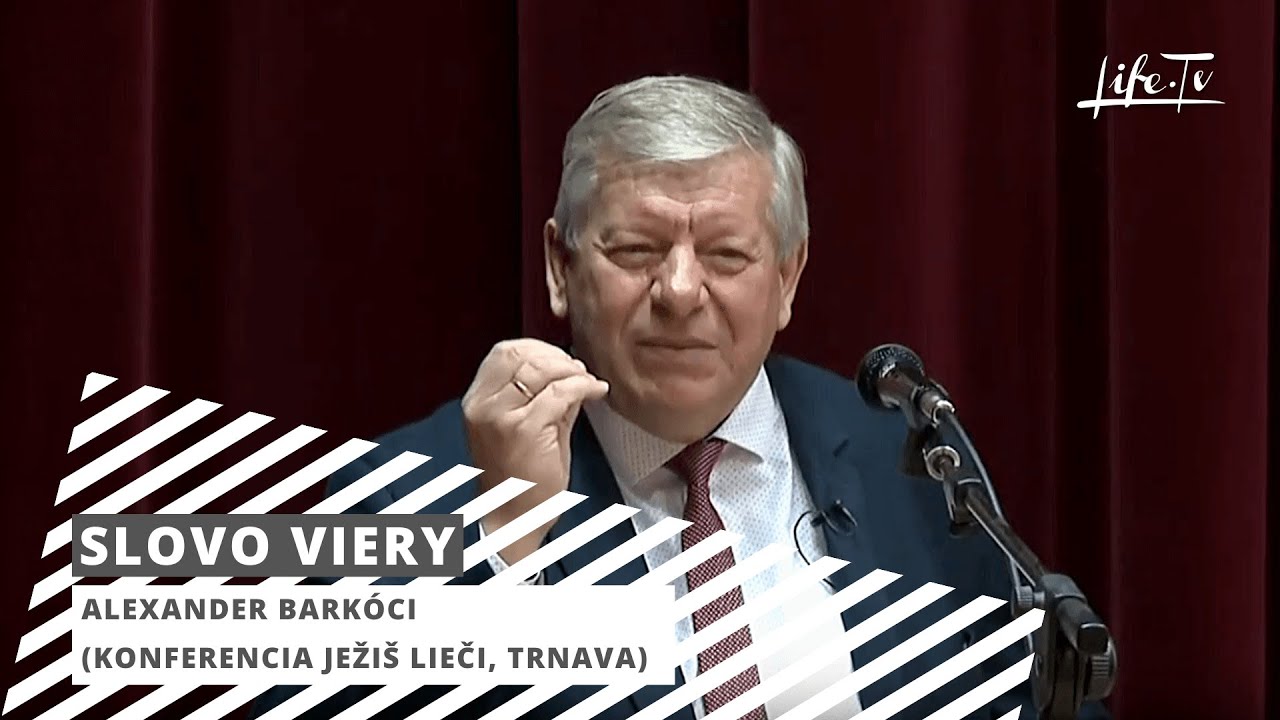 SLOVO VIERY: Alexander Barkóci (Konferencia Ježiš lieči, Trnava)