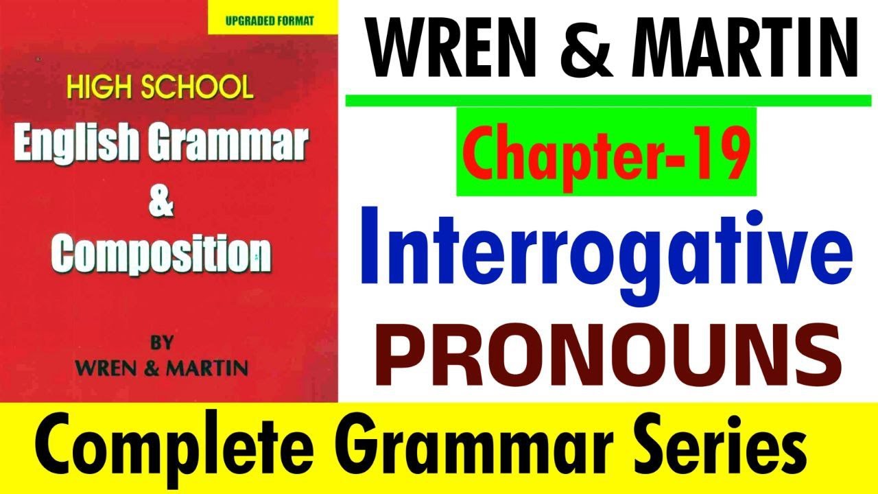English Grammar by Wren and Martin | Chapter-19 | Interrogative Pronouns