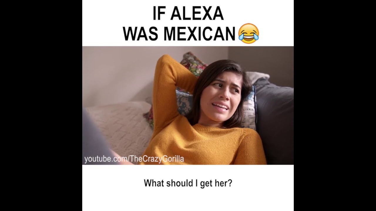 IF ALEXA WAS MEXICAN