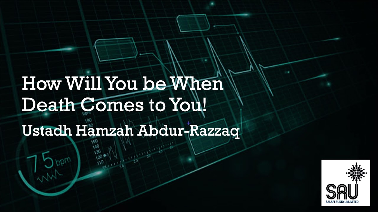 How Will You be When Death Come to You! - Hamzah Abdur-Razzaq