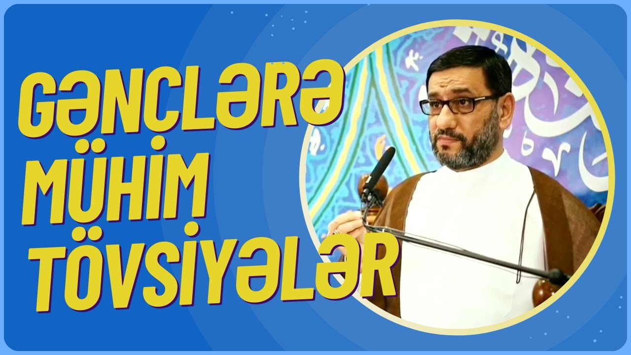 Bu xütbədə gənclər üçün çox böyük faydalar var - Hacı Şahin - Gənclərə mühim tövsiyələr