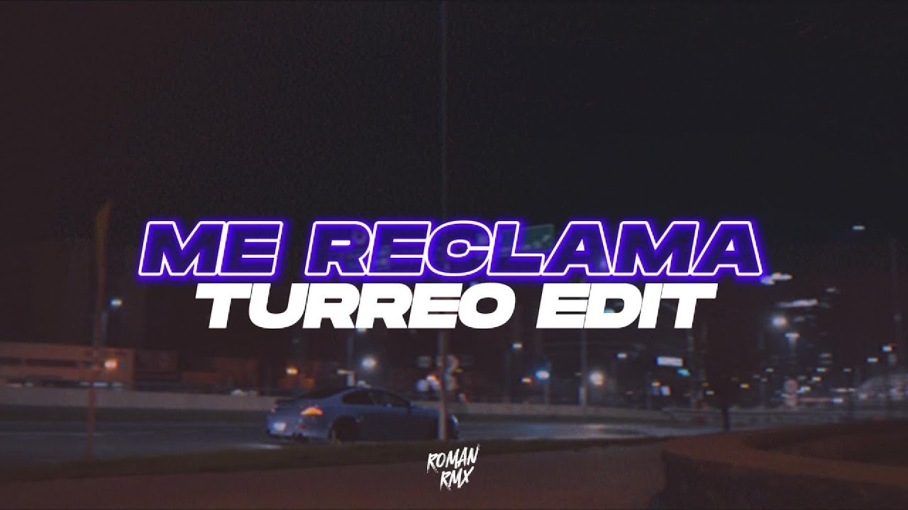 ME RECLAMA (Turreo Edit) - ROMANRMX