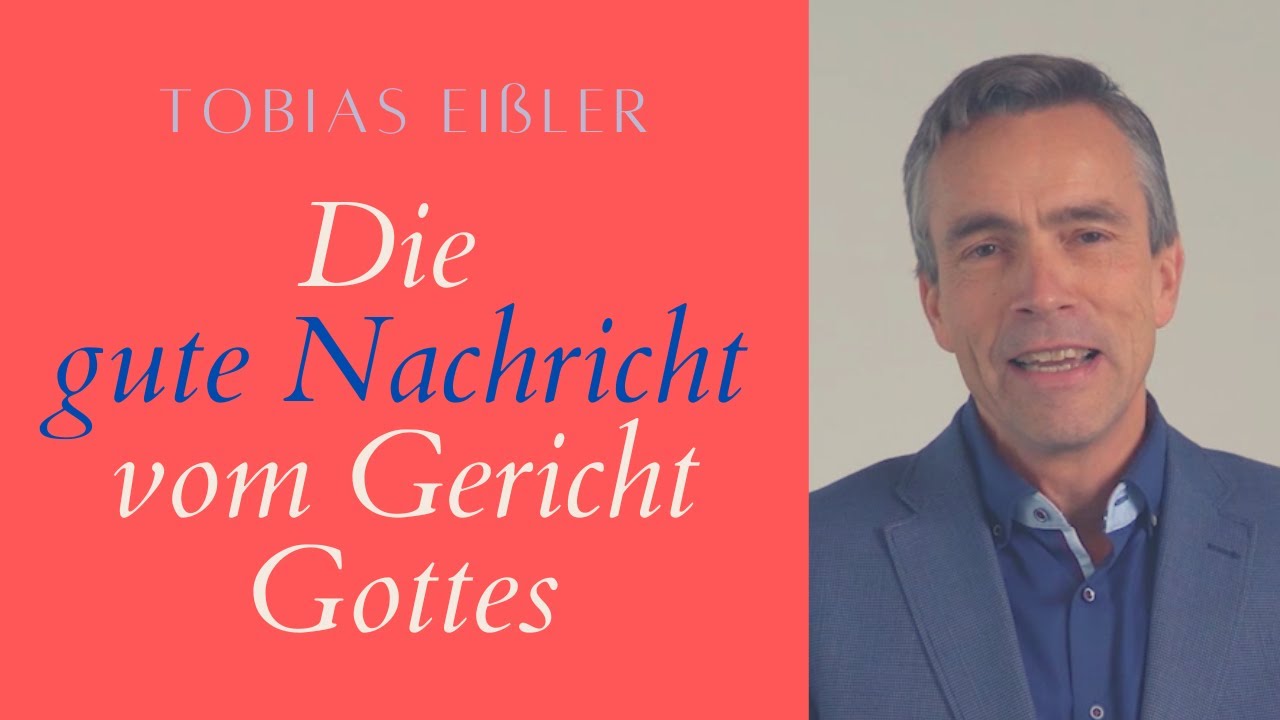 Die Gute Nachricht vom Gericht Gottes - Dr. Tobias Eißler