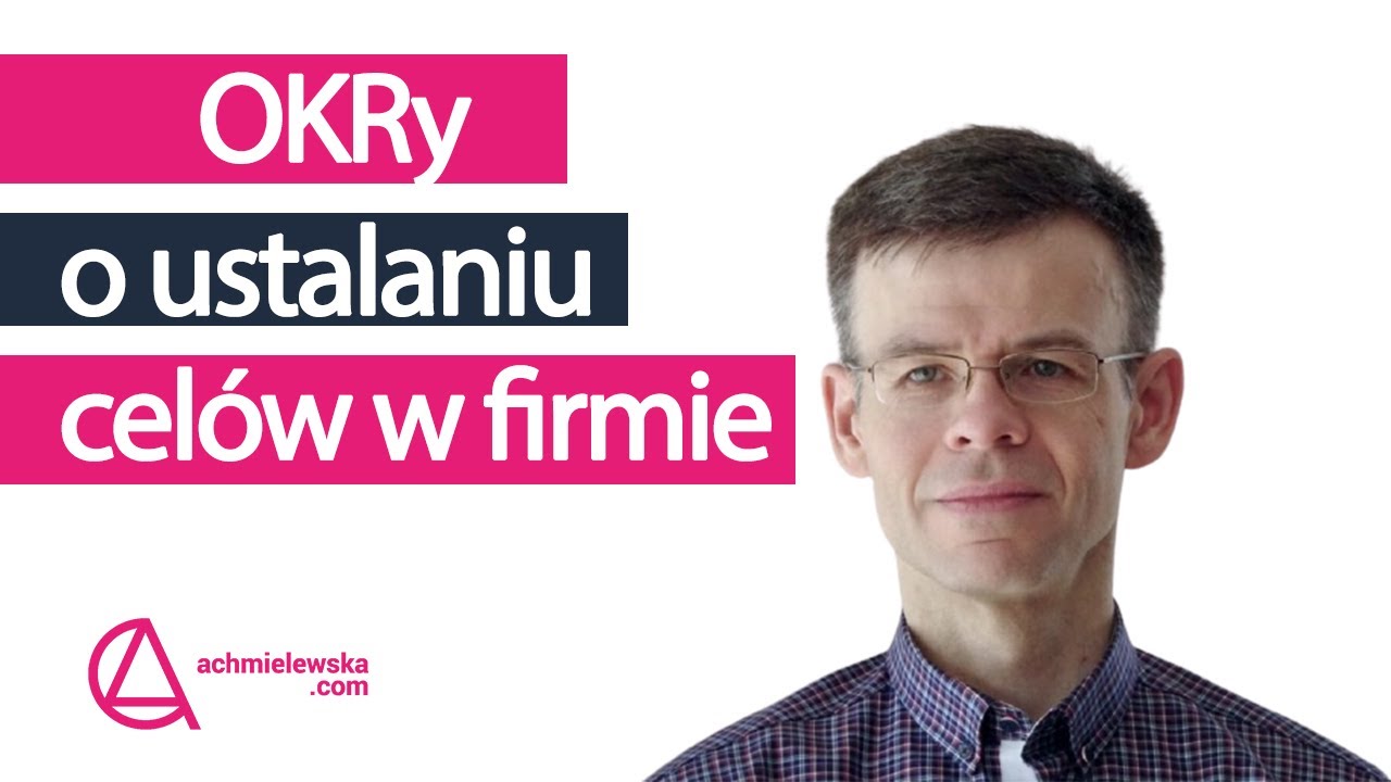 OKRy czyli jak ustalać cele w firmie - Tomasz Bienias