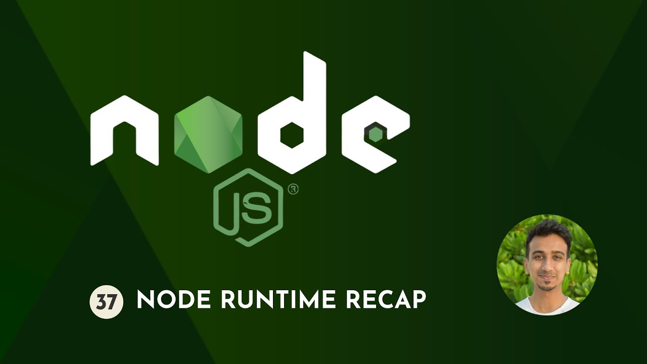 Node.js Tutorial - 37 - Node Runtime Recap