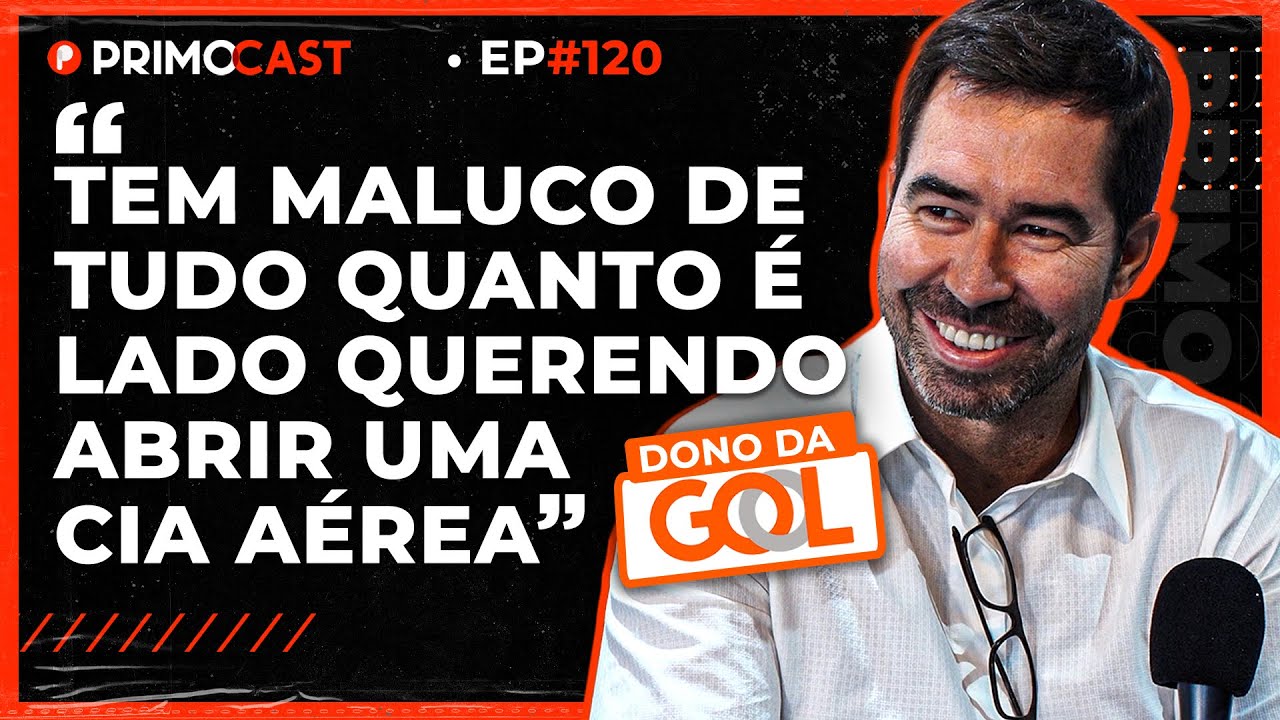 COMO A GOL SE TORNOU UMA DAS MAIORES LINHAS AÉREAS | PrimoCast 120