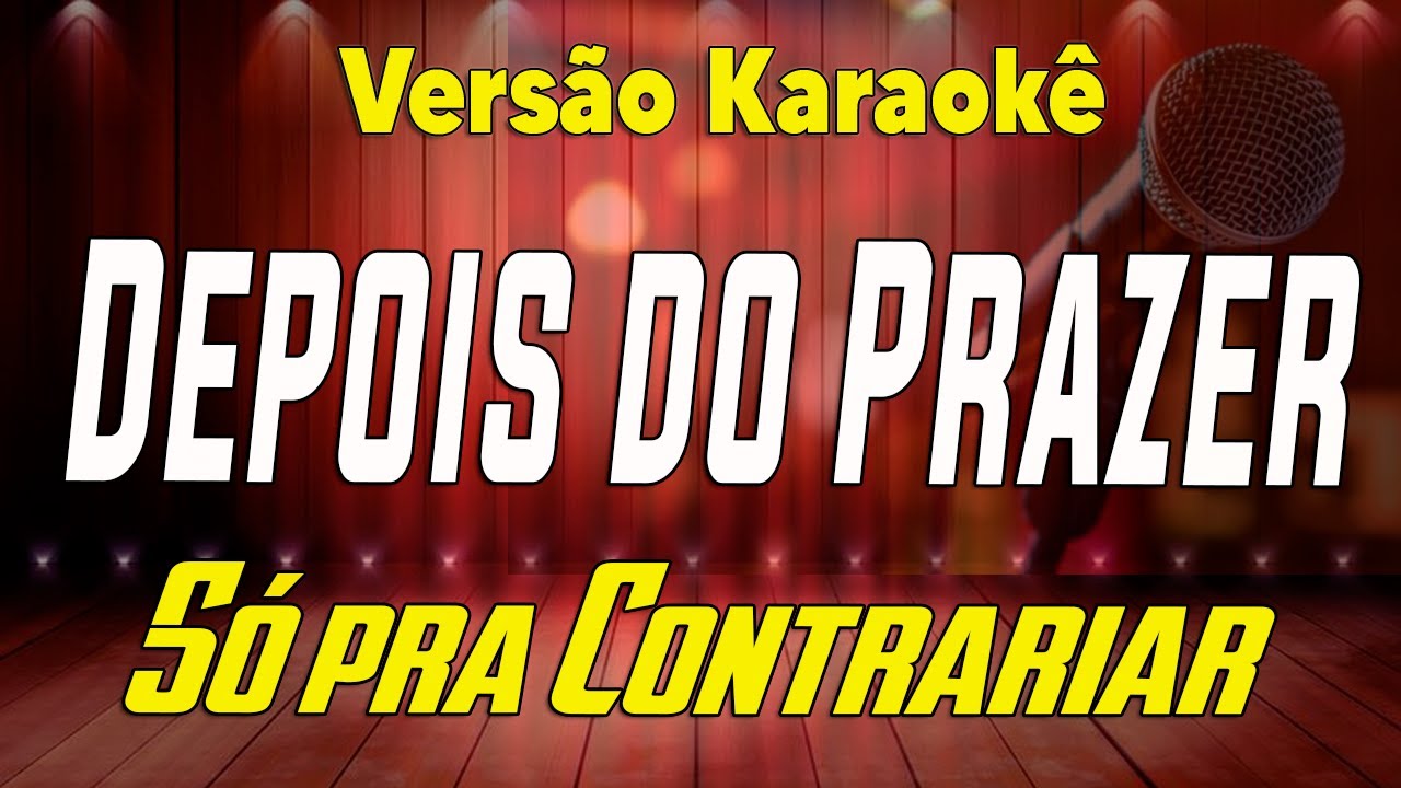 Só Pra Contrariar - Depois do prazer - Karaokê