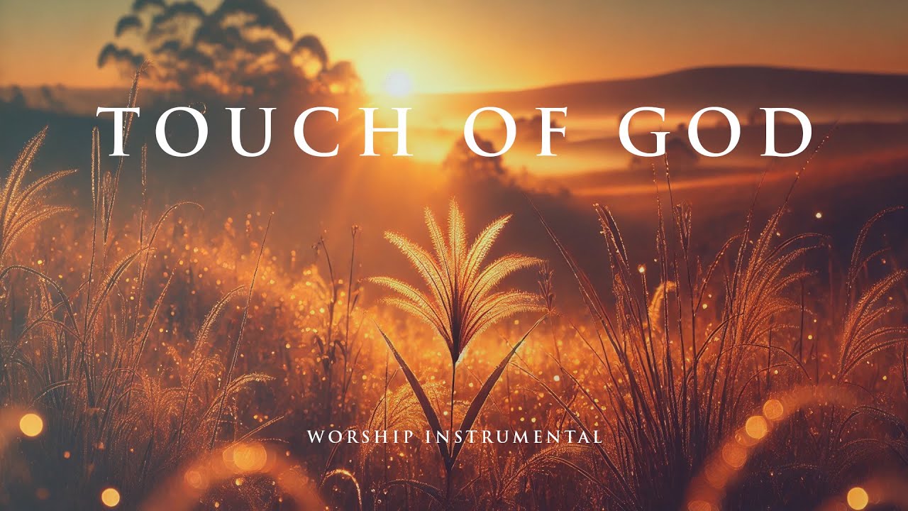 TOUCH OF GOD -  Soothing Worship Instrumental for Prayer, Devotion, and Peace