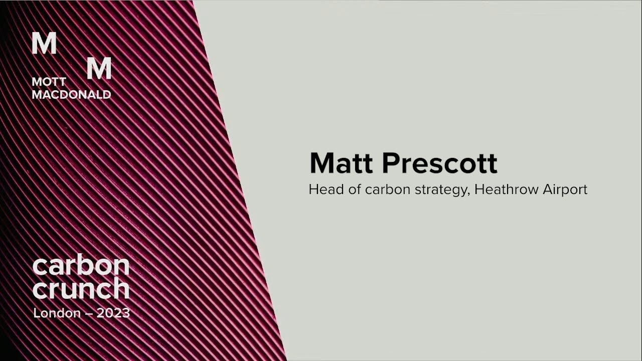 Matt Prescott – Head of carbon strategy, Heathrow Airport