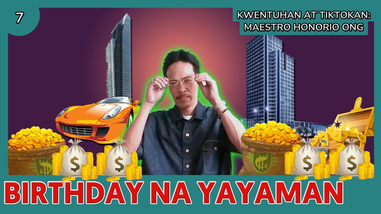 MGA BIRTHDAY NA MAGIGING SUPER RICH  AT NAPAKAYAMAN S#7  Kwentuhan atTiktokan ni Maestro Honorio Ong