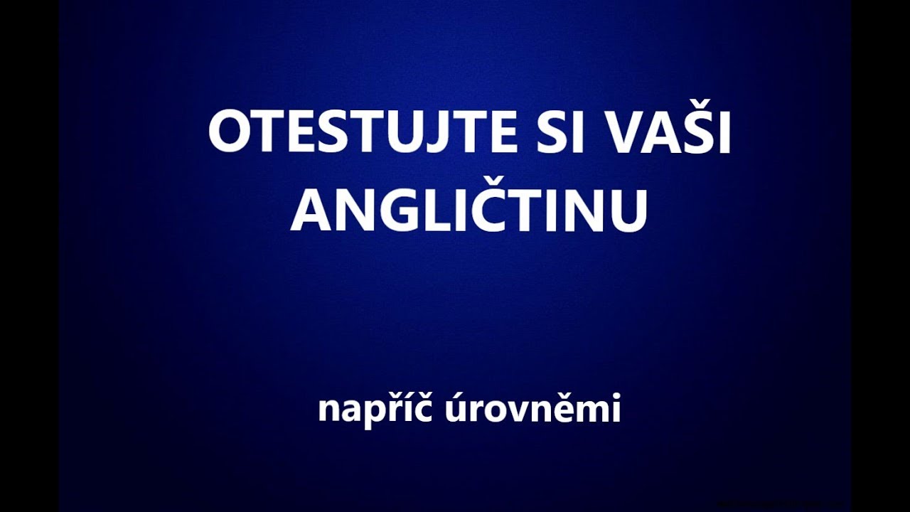 Otestujte si, jak jste na tom s angličtinou.  TEST od začátečníků po pokročilé