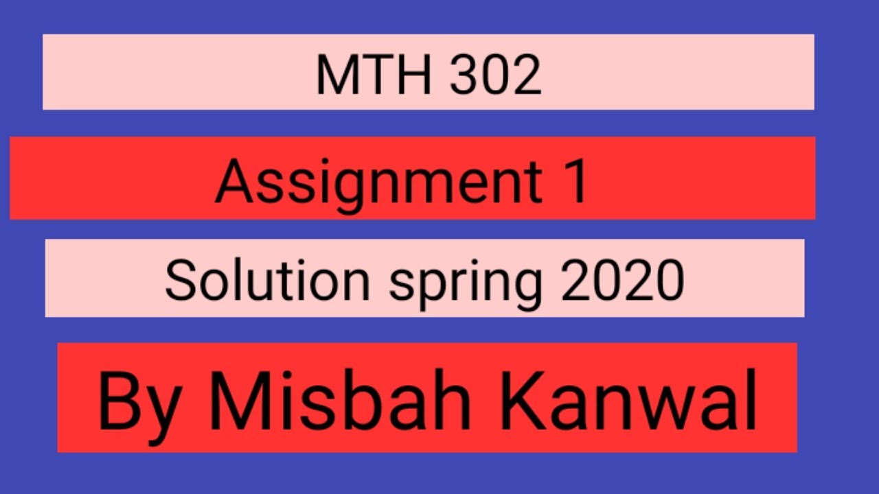 MTH 302 assignment 1 solution 2020 by Misbah Kanwal