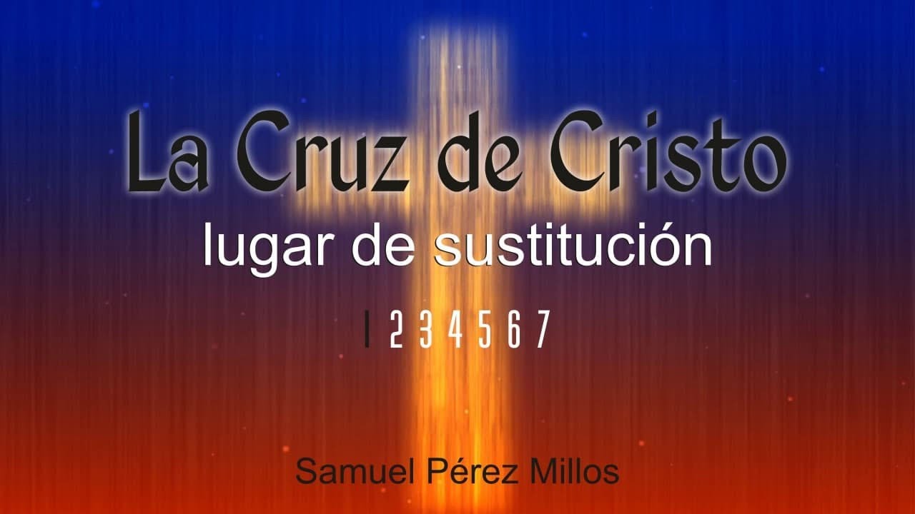 01. La Cruz de Cristo - Lugar de sustitución - Samuel Pérez Millos