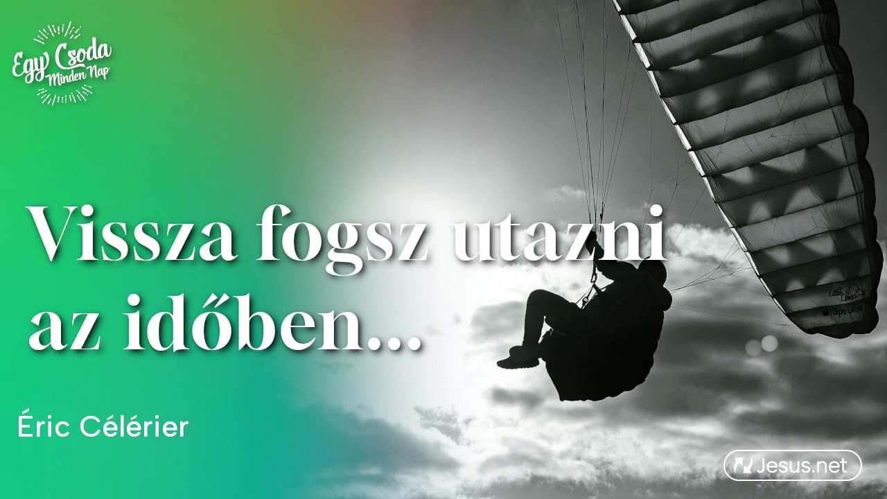 Testvérem, vissza fogsz utazni az időben...