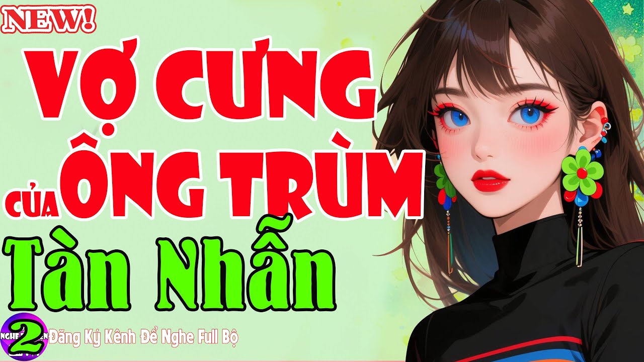 VỢ CƯNG CỦA ÔNG TRÙM TÀN NHẪN Tập Cuối - Tiểu Thuyết Ngôn Tình Kết Siêu Đẹp