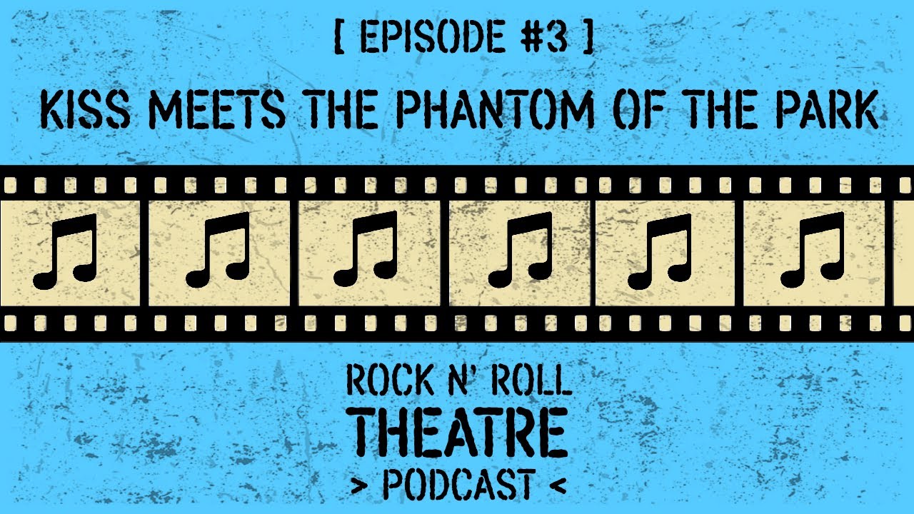 KISS Meets the Phantom of the Park - Rock N' Roll Theatre Podcast (Episode #3)