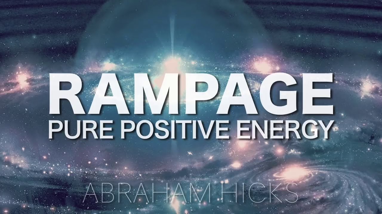 Abraham Hicks RAMPAGE - Pure Positive Energy with music