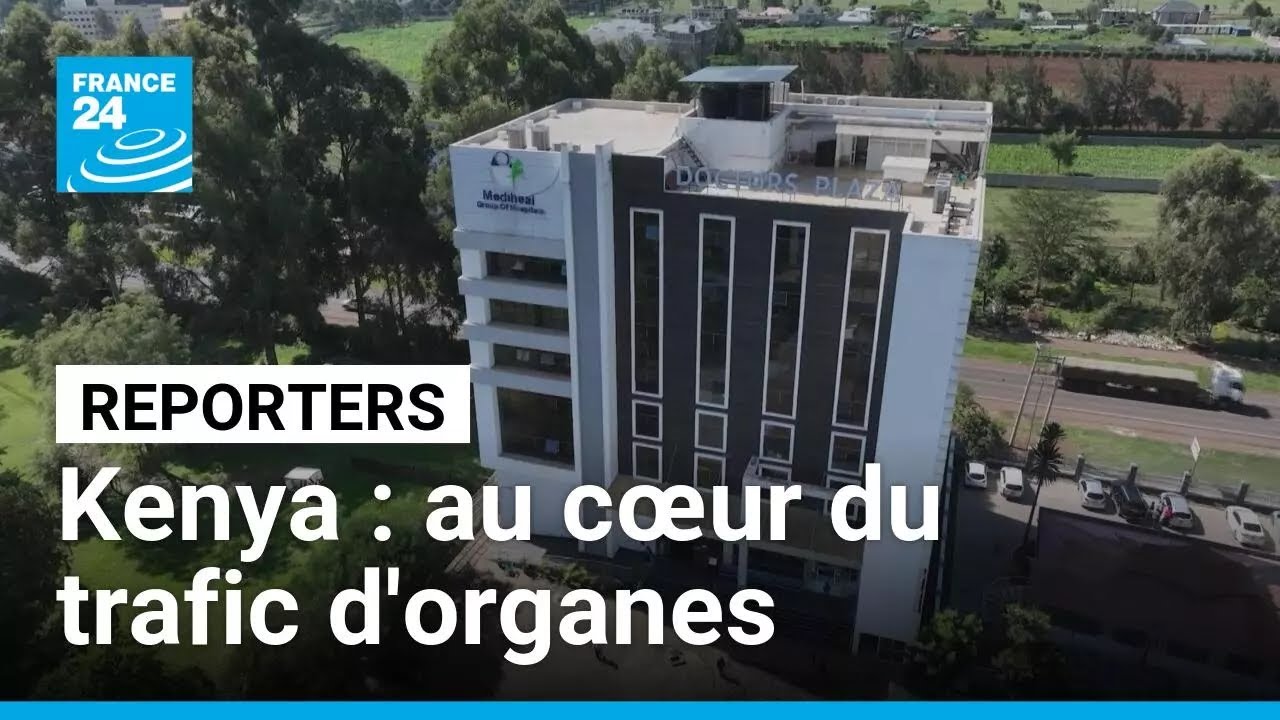 Kenya : au cœur du trafic mondial d'organes • FRANCE 24