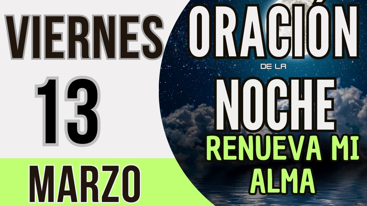 ORACIÓN DE LA NOCHE DE HOY VIERNES 13 DE MARZO DE 2026
