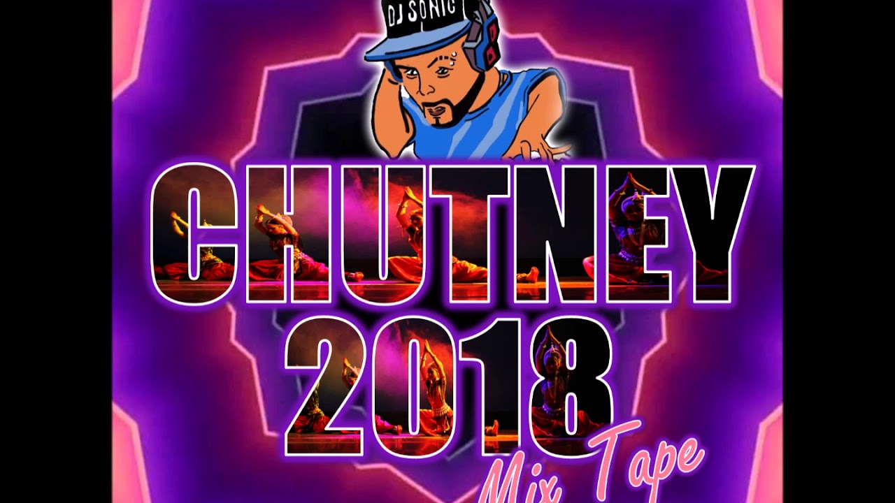 Chutney 2018 Mix Tape By DJ Sonic