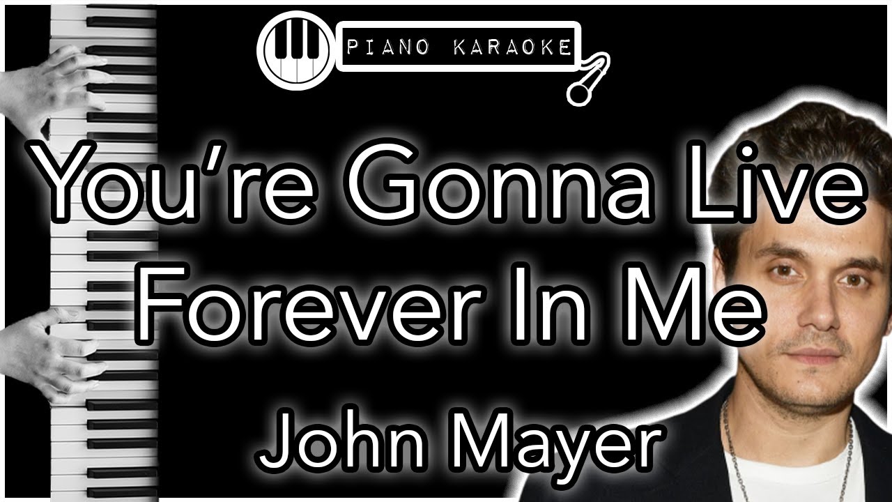 You&rsquo;re Gonna Live Forever In Me - John Mayer - Piano Karaoke Instrumental