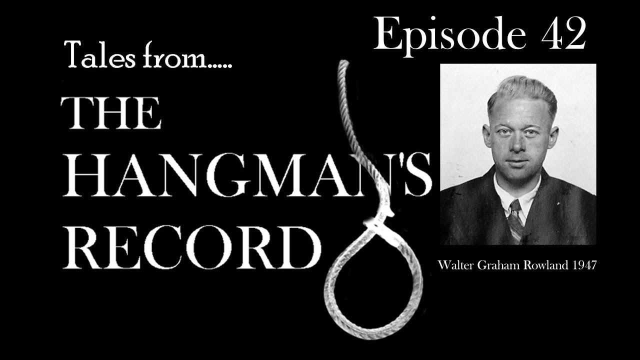 Tales from The Hangman's Record.  Episode Forty Two.  Walter Rowland – 27th February 1947 Manchester