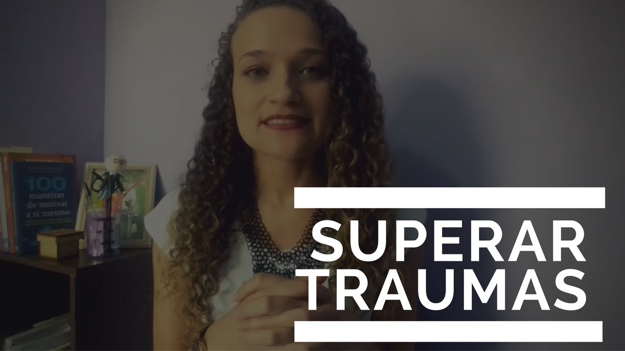 3 Passos para superar as dores e traumas do passado