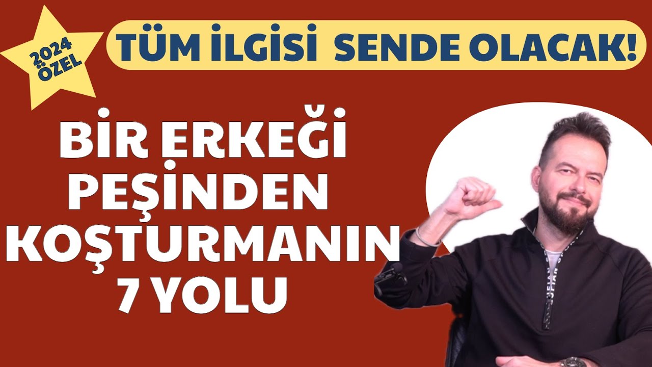 BİR ERKEĞİ PEŞİNDEN KOŞTURMANIN 7 YOLU