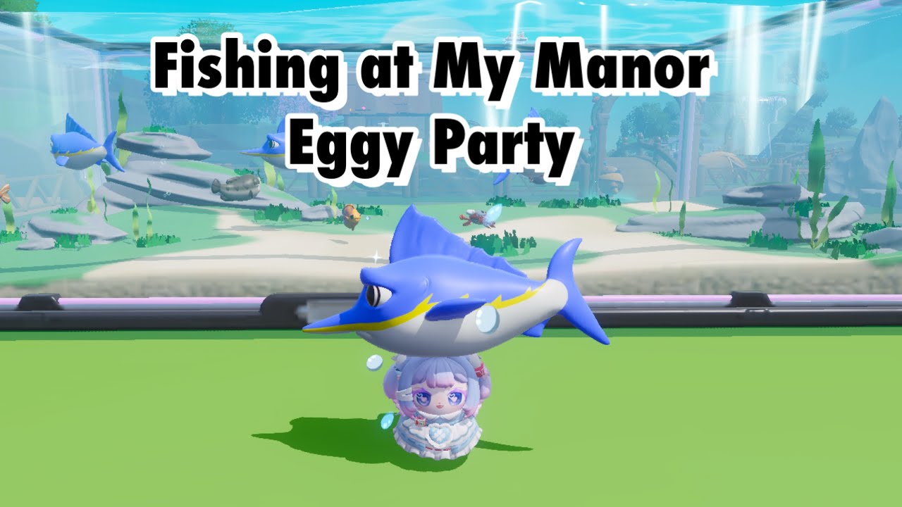 Fishing at My Manor - Eggy Party