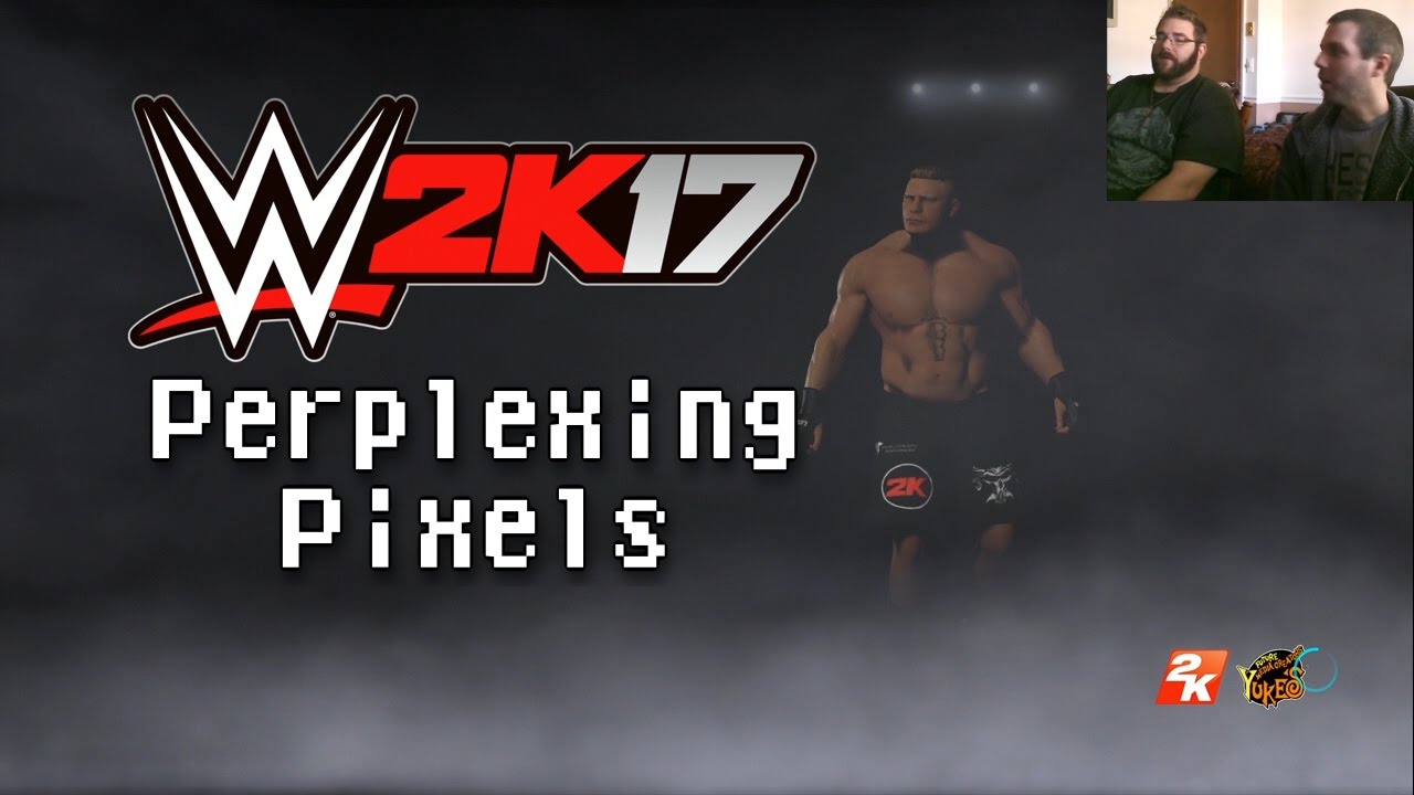 Perplexing Pixels: WWE 2K17 (PS4) (review/commentary) Ep189