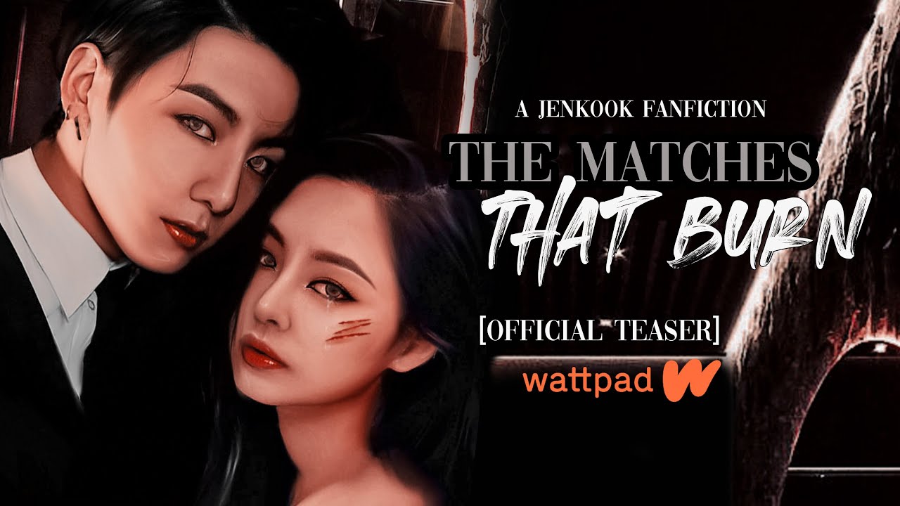 the matches that burn | a jenkook fanfiction (wattpad)