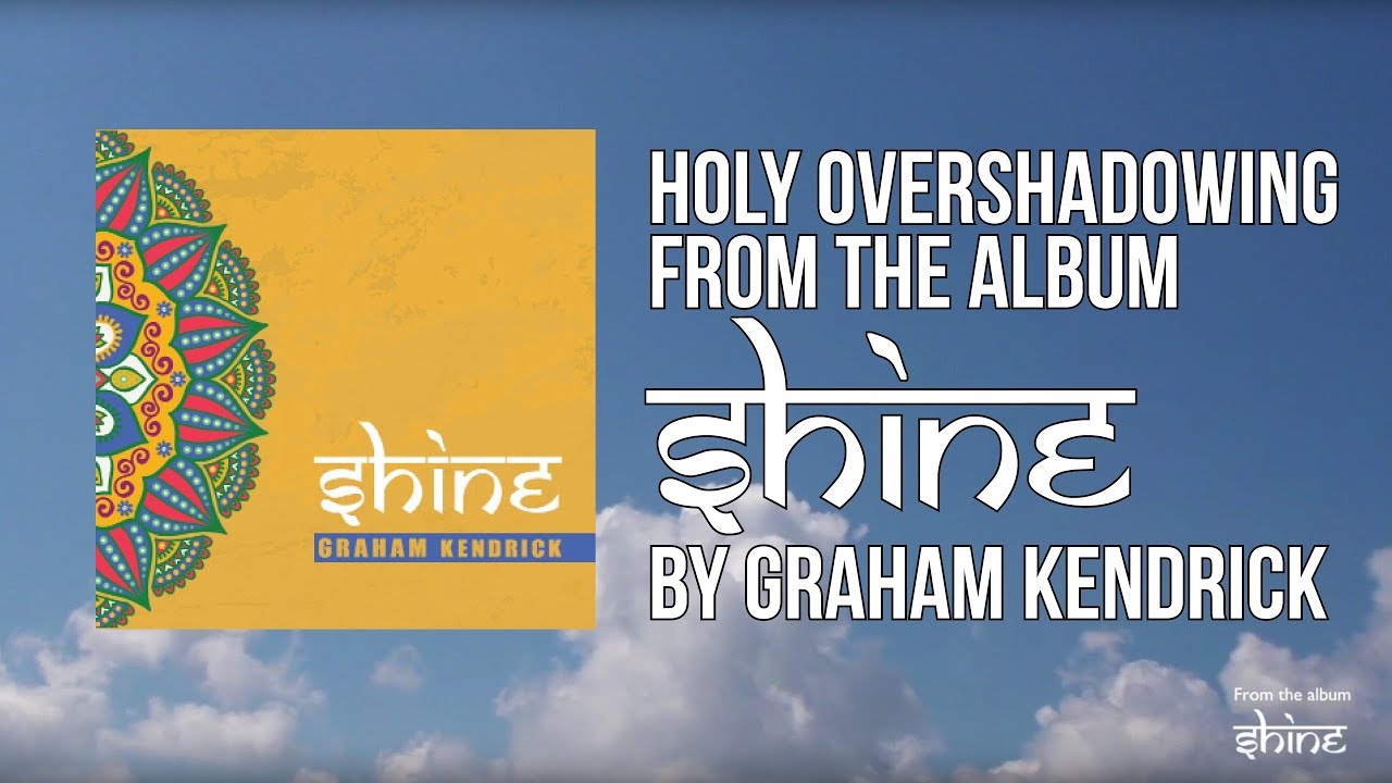 Holy Overshadowing (From the album Shine) Lyric Video - Graham Kendrick