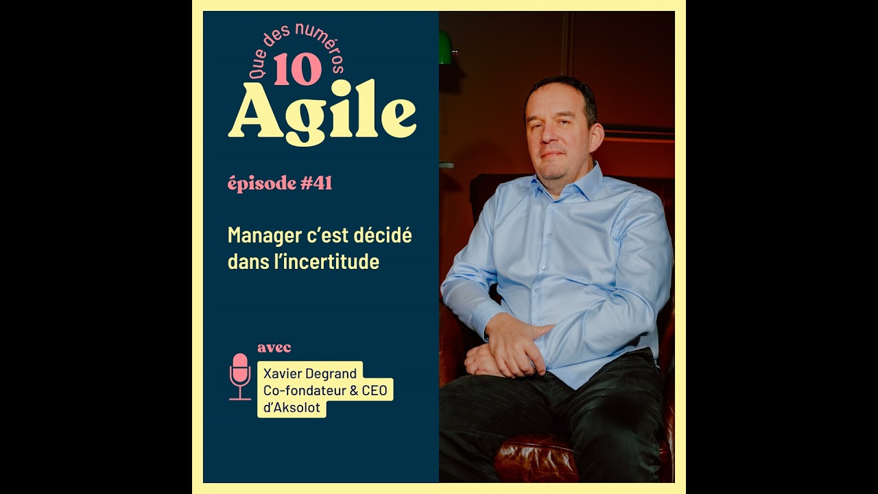 #41 Manager, c’est décider dans l’incertitude - Xavier Degrand