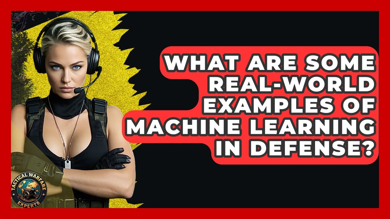 What Are Some Real-World Examples Of Machine Learning In Defense? - Tactical Warfare Experts