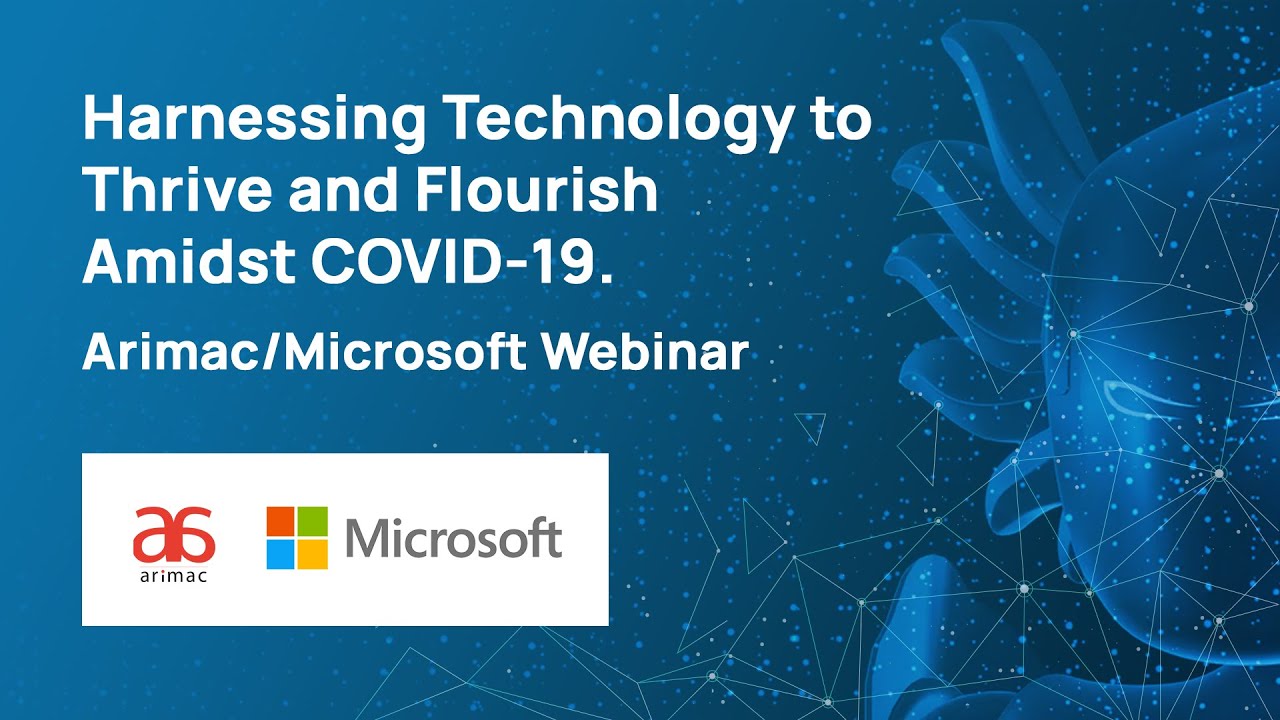 LIVE: Harnessing technology to thrive and flourish amidst COVID-19 - Arimac/Microsoft Webinar