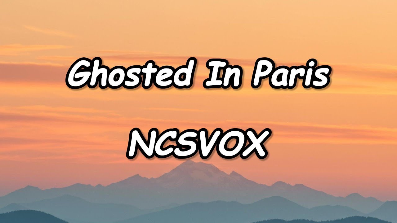 Ghosted in Paris(Lyrics) by NCSVOX &ndash; Dreamy Lo-Fi Bedroom Pop Anthem with Parisian Heartbreak