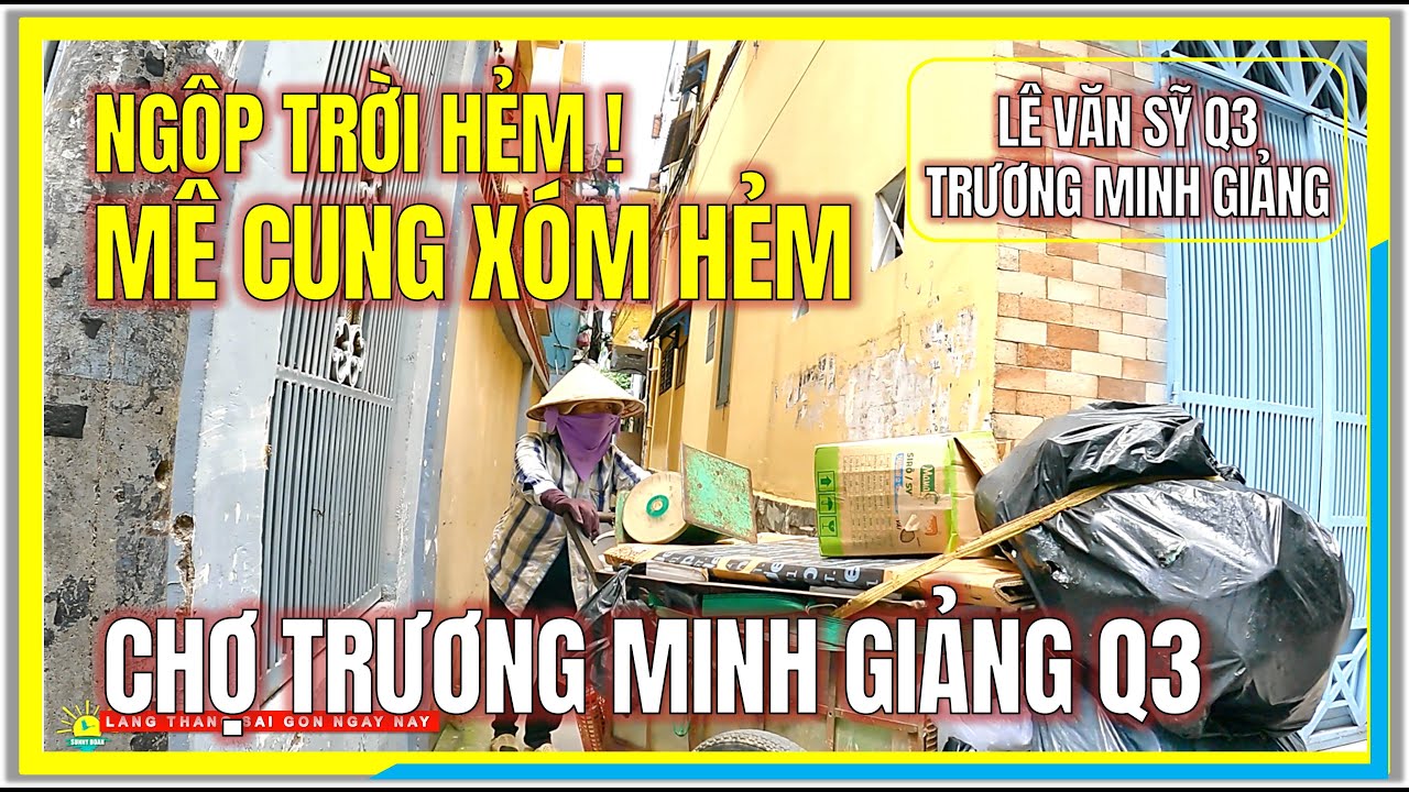 Sài Gòn NGỘP TRỜI HẺM ! MÊ CUNG XÓM HẺM LÊ VĂN SỸ | CHỢ TRƯƠNG MINH GIẢNG Q3 | Cuộc Sống Sài Gòn